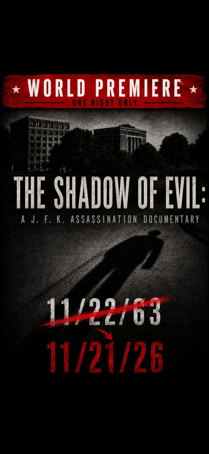 The Shadow of Evil: A J.F.K. Assassination Documentary. World Premiere one night only, 11/21/26.